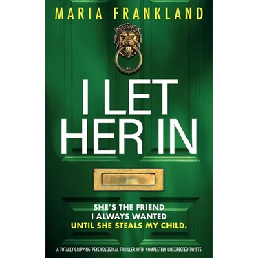 I Let Her In: A totally gripping psychological thriller with completely unexpected twists