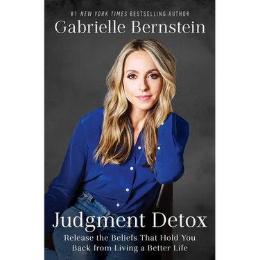 Judgment Detox: Release the Beliefs That Hold You Back from Living a Better Life
