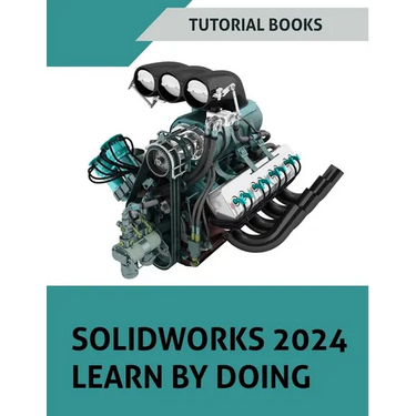 SOLIDWORKS 2024 Learn by doing (COLORED): Become Proficient in Mechanical Design with Step-by-Step Guidance