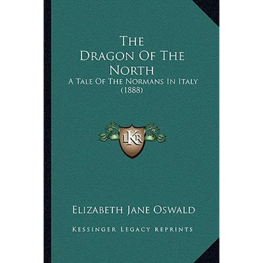 The Dragon Of The North: A Tale Of The Normans In Italy (1888)