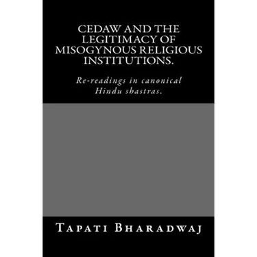 CEDAW and the legitimacy of misogynous religious institutions.: Re-readings in canonical Hindu shastras.