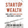 Startup Wealth: How The Best Angel Investors Make Money In Startups