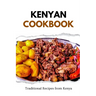 Kenyan Cookbook: Traditional Recipes from Kenya