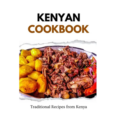 Kenyan Cookbook: Traditional Recipes from Kenya