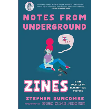 Notes from Underground: Zines and the Politics of Alternative Culture