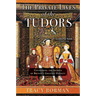 The Private Lives of the Tudors: Uncovering the Secrets of Britain's Greatest Dynasty