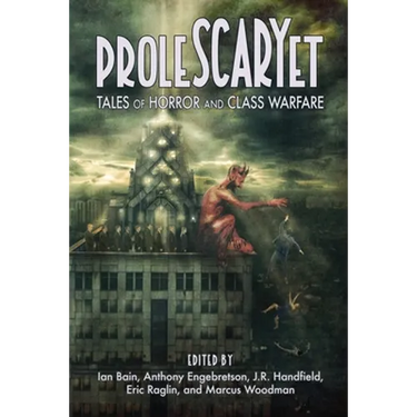 ProleSCARYet: Tales of Horror and Class Warfare