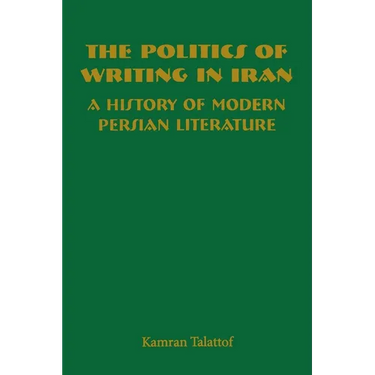 The Politics of Writing in Iran: A History of Modern Persian Literature