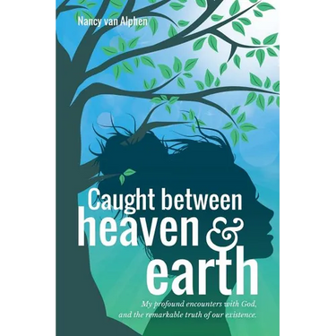 Caught Between Heaven & Earth: My Profound Encounters with God, and the Remarkable Truth of Our Existence.