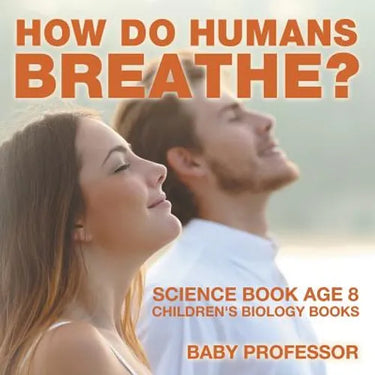 How Do Humans Breathe? Science Book Age 8 Children's Biology Books