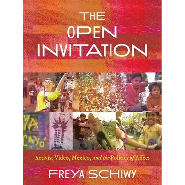 The Open Invitation: Activist Video, Mexico, and the Politics of Affect