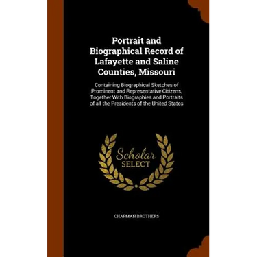 Portrait and Biographical Record of Lafayette and Saline Counties, Missouri: Containing Biographical Sketches of Prominent and Representative Citizens