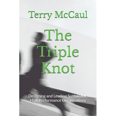 The Triple Knot: Designing and Leading Sustainable High Performance Organisations