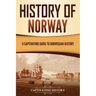 History of Norway: A Captivating Guide to Norwegian History