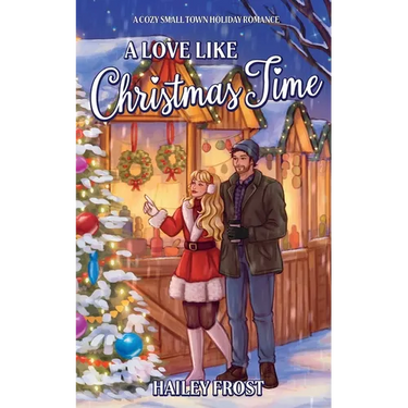 A Love Like Christmas Time: A Cozy Small Town Holiday Romance