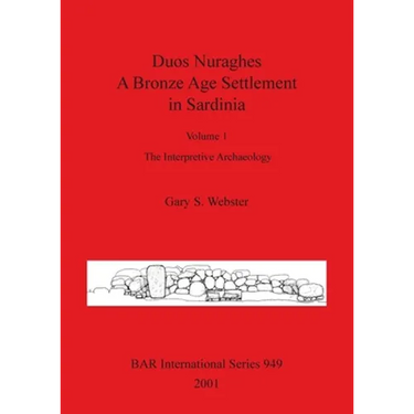 Duos Nuraghes - A Bronze Age Settlement in Sardinia: Volume 1 - The Interpretive Archaeology