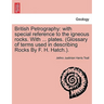 British Petrography: with special reference to the igneous rocks. With ... plates. (Glossary of terms used in describing Rocks By F. H. Hatch.).