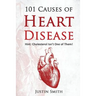 101 Causes of Heart Disease: Hint: Cholesterol Isn't One of Them!
