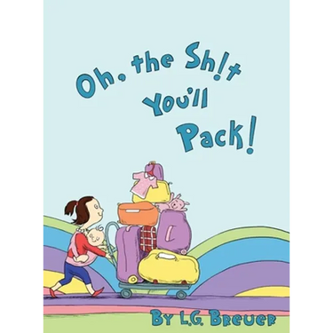 Oh, The Sh!t You'll Pack!