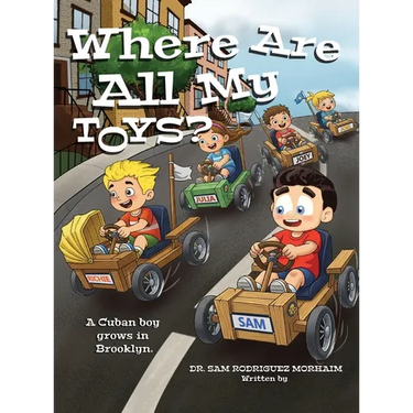 Where Are All My Toys?: A Cuban Boy Grows in Brooklyn