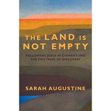 The Land Is Not Empty: Following Jesus in Dismantling the Doctrine of Discovery