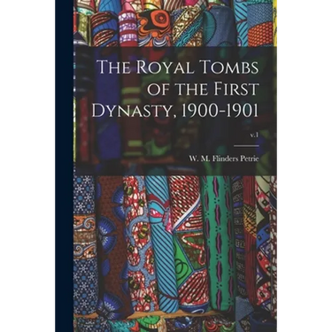 The Royal Tombs of the First Dynasty, 1900-1901; v.1