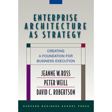 Enterprise Architecture as Strategy: Creating a Foundation for Business Execution