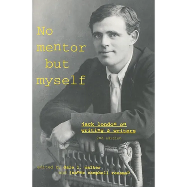 No Mentor But Myself: Jack London on Writing and Writers