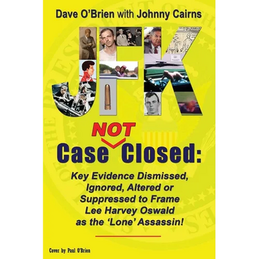 JFK Case NOT Closed: Key Evidence Dismissed, Ignored, Altered or Suppressed to Frame Lee Harvey Oswald as the 'Lone' Assassin!