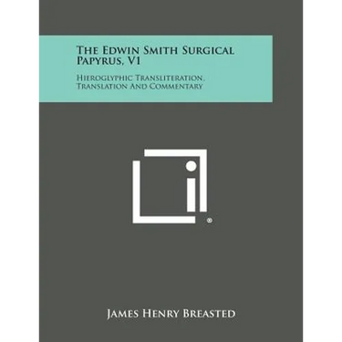 The Edwin Smith Surgical Papyrus, V1: Hieroglyphic Transliteration, Translation and Commentary