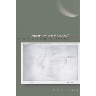 Crescent Moon Over the Rational: Philosophical Interpretations of Paul Klee