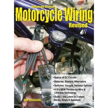 Advanced Custom Motorcycle Wiring- Revised Edition