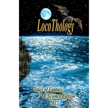 LocoThology: Tales of Fantasy & Science Fiction 2012