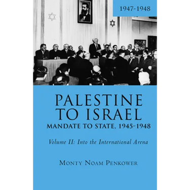 Palestine to Israel: Mandate to State, 1945-1948 (Volume II): Into the International Arena, 1947-1948