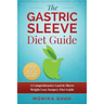 Gastric Sleeve Diet: A Comprehensive Gastric Sleeve Weight Loss Surgery Diet Guide (Gastric Sleeve Surgery, Gastric Sleeve Diet, Bariatric Surgery, We