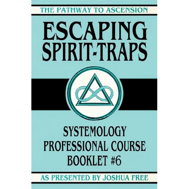 Escaping Spirit-Traps: Systemology Professional Course Booklet #6