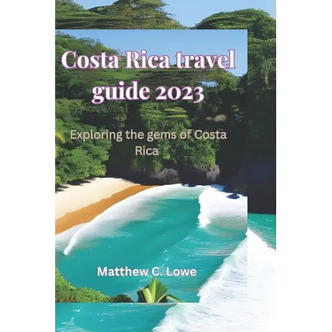 Costa Rica travel guide 2023: Exploring the gems of Costa Rica