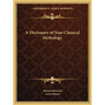 A Dictionary of Non-Classical Mythology