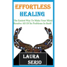 Effortless Healing: The Easiest Way To Make Your Mind Resolve All Of Its Problems In Itself