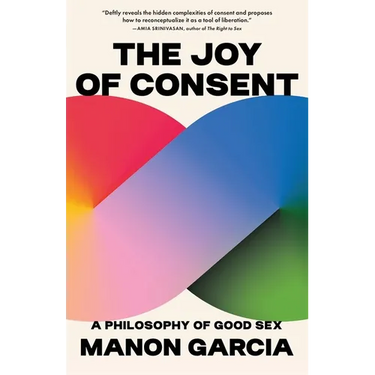 The Joy of Consent: A Philosophy of Good Sex