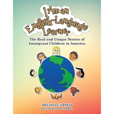 I Am an English-Language Learner: The Real and Unique Stories of Immigrant Children in America