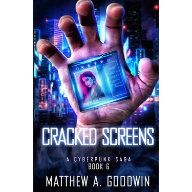 Cracked Screens: A Cyberpunk Saga (Book 6)