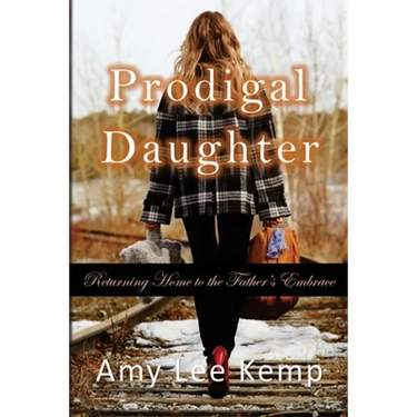 Prodigal Daughter- Returning Home to the Father's Embrace