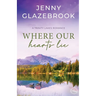 Where Our Hearts Lie: A Trinity Lakes Romance