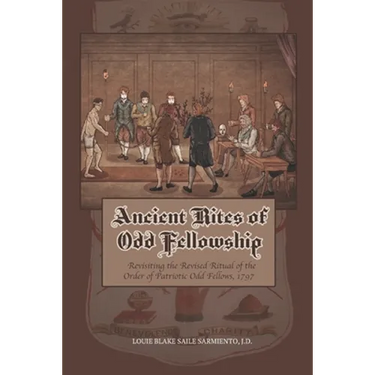 Ancient Rites of Odd Fellowship: Revisiting the Revised Ritual of the Order of Patriotic Odd Fellows,1797