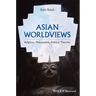 Asian Worldviews: Religions, Philosophies, Political Theories