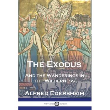 The Exodus: And the Wanderings in the Wilderness