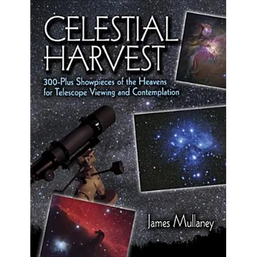 Celestial Harvest: 300-Plus Showpieces of the Heavens for Telescope Viewing and Contemplation