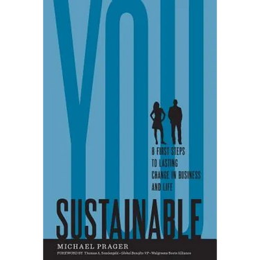 Sustainable You: 8 First Steps to Lasting Change in Business and in Life