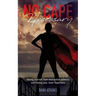 No Cape Necessary: Saving yourself from destructive patterns and finding your inner Superhero